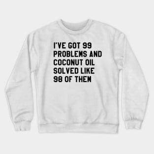 COCONUT OIL SOLVED MY PROBS Crewneck Sweatshirt